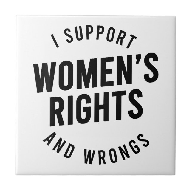I Support Women's Rights AND WRONGS Tile (Front)