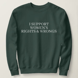 I SUPPORT WOMENS RIGHTS & WRONGS FUNNY COUPLE  SWEATSHIRT