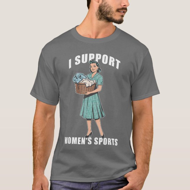I Support Womens Sports Funny Do Housework Design  T-Shirt (Front)