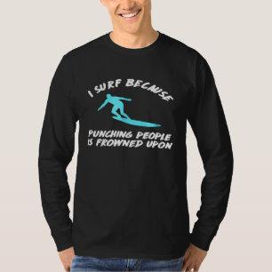 I Surf Because Punching People Is Frowned Upon Oce T-Shirt