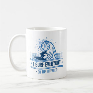 I Surf Everyday On The Internet Coffee Mug