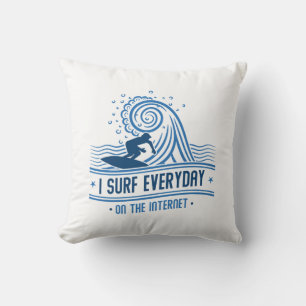 I Surf Everyday On The Internet Cushion