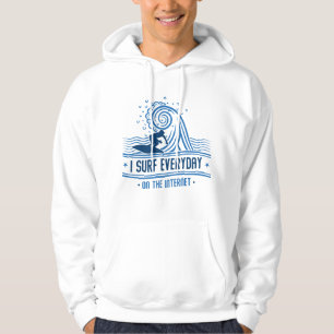 I Surf Everyday On The Internet Hoodie