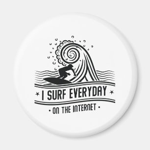 I Surf Everyday On The Internet Magnet