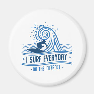 I Surf Everyday On The Internet Magnet