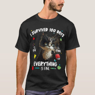 I Survived 100 Day It's Fine I'm Fine Everything I T-Shirt