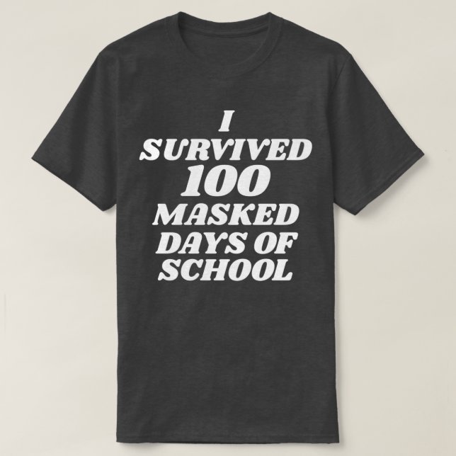 I survived 100 masked days of school 1 T-Shirt (Design Front)