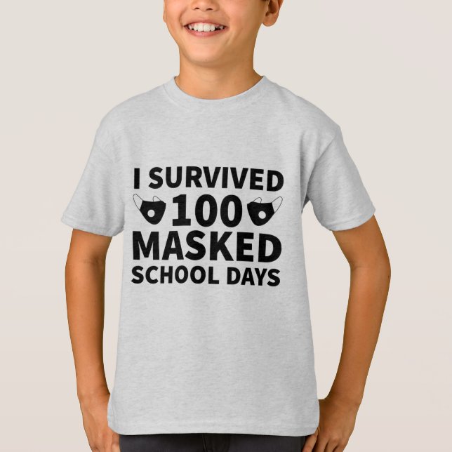 I Survived 100 Masked School Days T-Shirt (Front)