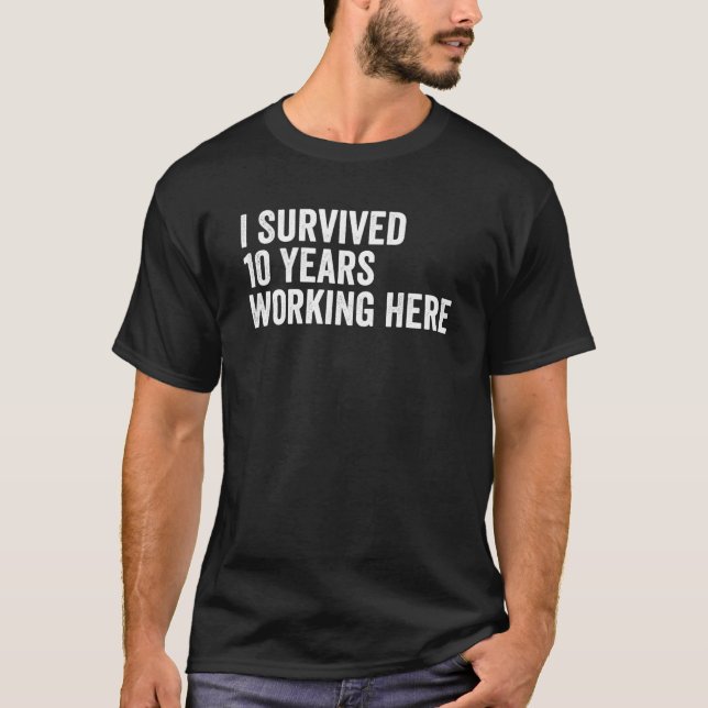 I Survived 10 Years Working Here Funny Retirement  T-Shirt (Front)