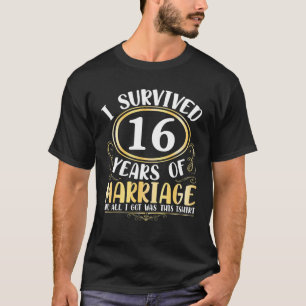 I Survived 16 Years Of Marriage Wedding All I Got T-Shirt