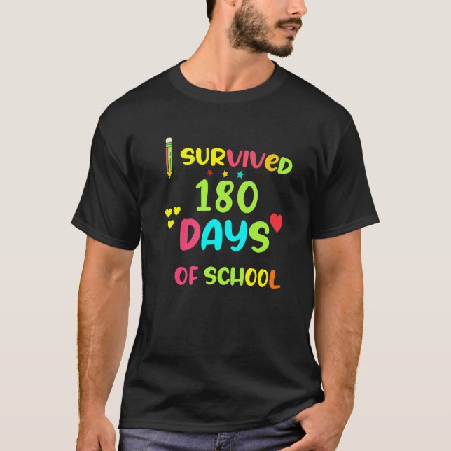 I Survived 180 Days  Last Of School Teacher Studen T-Shirt (Front)