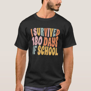 I Survived 180 Days Of School Happy Last Day Of T-Shirt