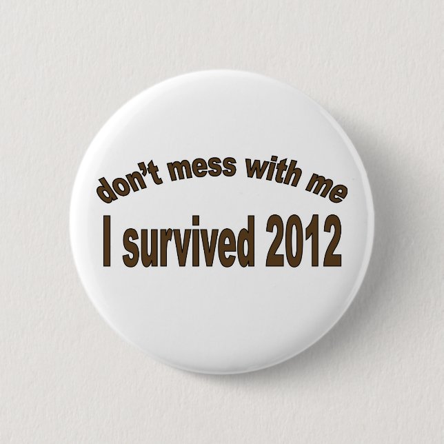 "I Survived 2012" Buttons. 6 Cm Round Badge (Front)