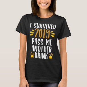 I Survived 2019 Pass Me Another Drink New Year Dri T-Shirt