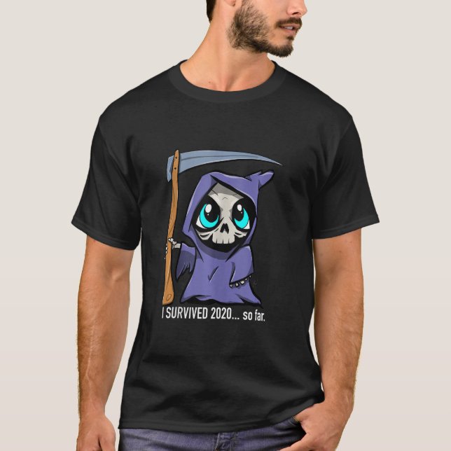 I Survived 2020... So Far. Cute Grim Reaper. T-Shirt (Front)