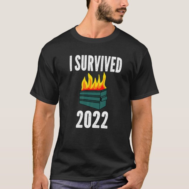 I Survived 2022 Dumpster Fire 2022 T-Shirt (Front)