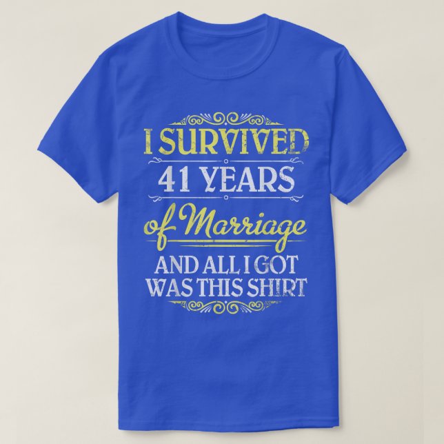 I Survived 41 Years Of Marriage Marry And All I Go T-Shirt (Design Front)