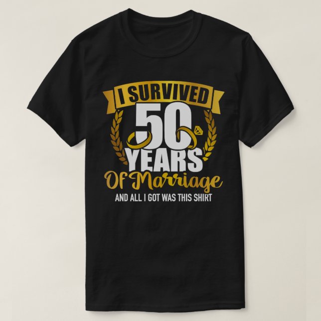 I survived 50 years of marriage for 50th wedding a T-Shirt (Design Front)