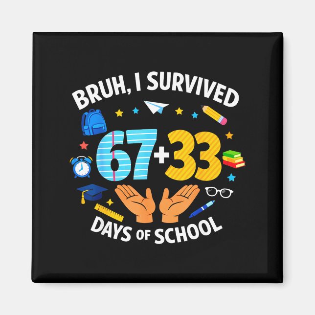 I Survived 67 + 33 Day Of School Funny 6 7 Six Sev Magnet (Front)