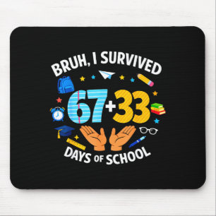 I Survived 67 + 33 Day Of School Funny 6 7 Six Sev Mouse Pad