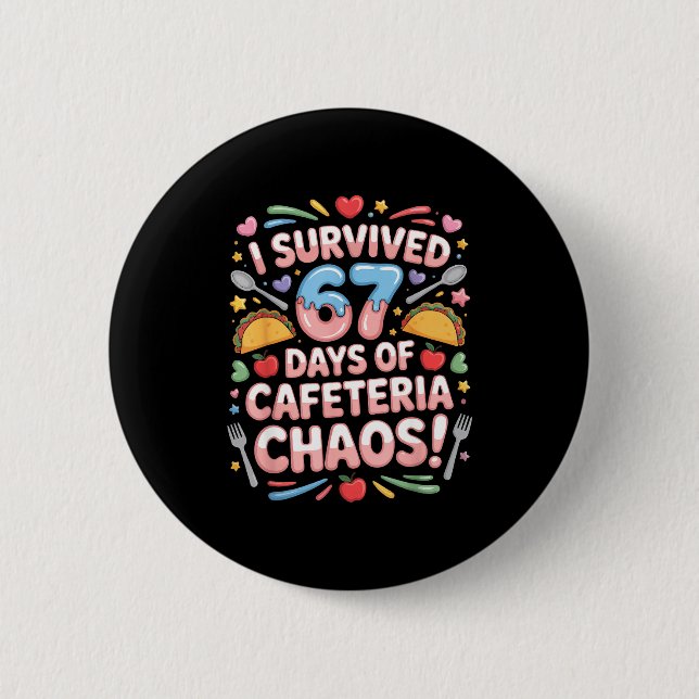 I Survived 67 Days Cafeteria Chaos Six Seven Meme  6 Cm Round Badge (Front)