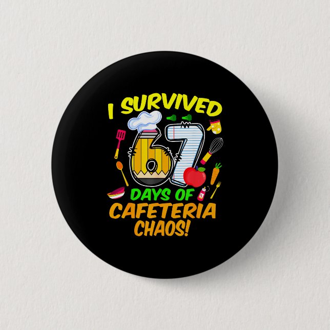 I Survived 67 Days Of Cafeteria Chaos 67 Meme Lunc 6 Cm Round Badge (Front)