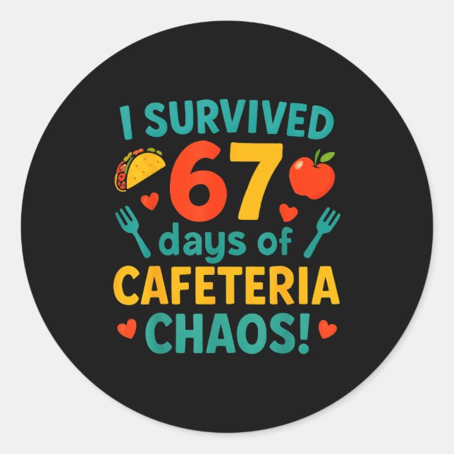 I Survived 67 Days Of Cafeteria Chaos – Funny Scho Classic Round Sticker (Front)