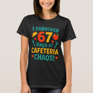 I Survived 67 Days Of Cafeteria Chaos – Funny Scho T-Shirt