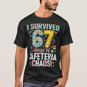 I Survived 67 Days Of Cafeteria Chaos Lunch Lady S T-Shirt