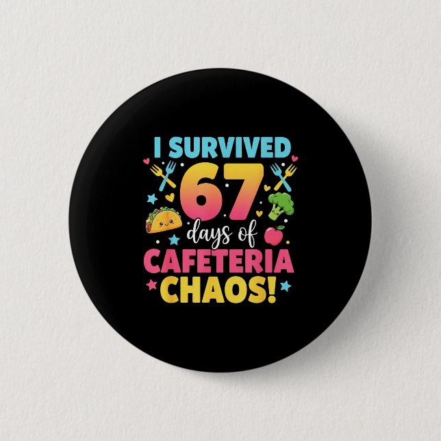I Survived 67 Days Of Cafeteria Chaos Meme  6 Cm Round Badge (Front)