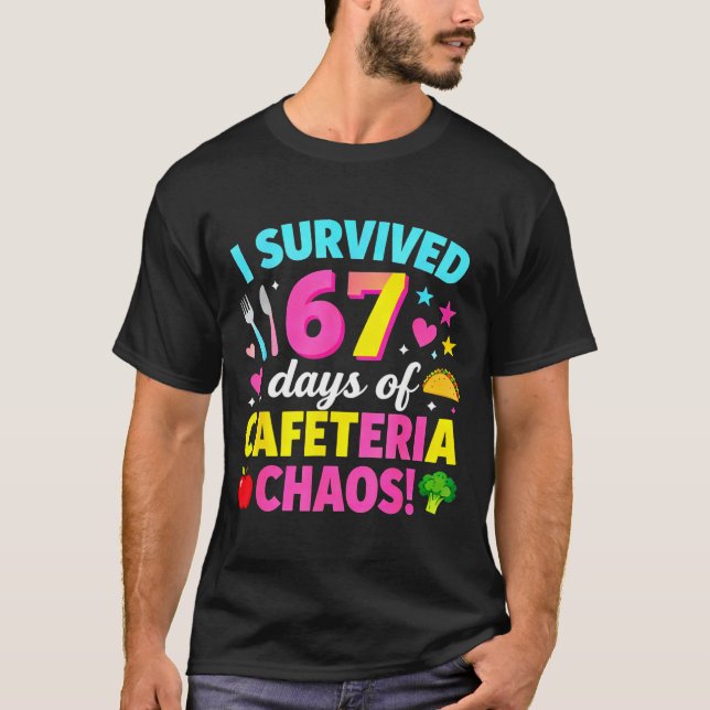 I Survived 67 Days Of Cafeteria Chaos Meme  T-Shirt (Front)