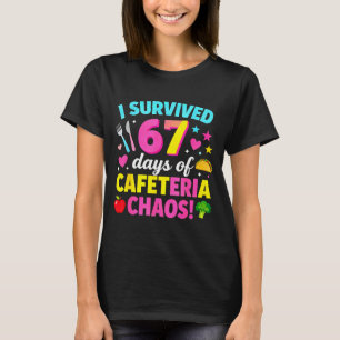 I Survived 67 Days Of Cafeteria Chaos Meme T-Shirt