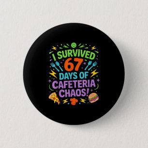 I Survived 67 Days Of Cafeteria Chaos Staff Lunch  6 Cm Round Badge