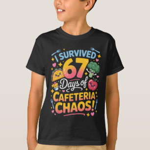 I Survived 67 Days Of Cafeteria Chaos Teacher Humo T-Shirt