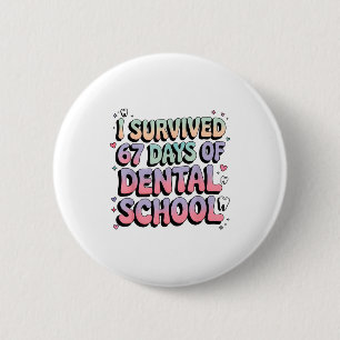 I Survived 67 Days Of Dental School Students Teach 6 Cm Round Badge