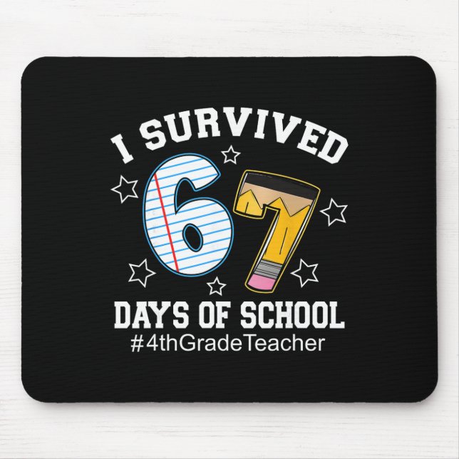I Survived 67 Days Of School 4th Grade Teacher  Mouse Pad (Front)