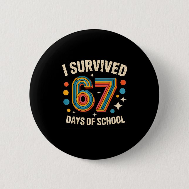 I Survived 67 Days Of School  6 Cm Round Badge (Front)