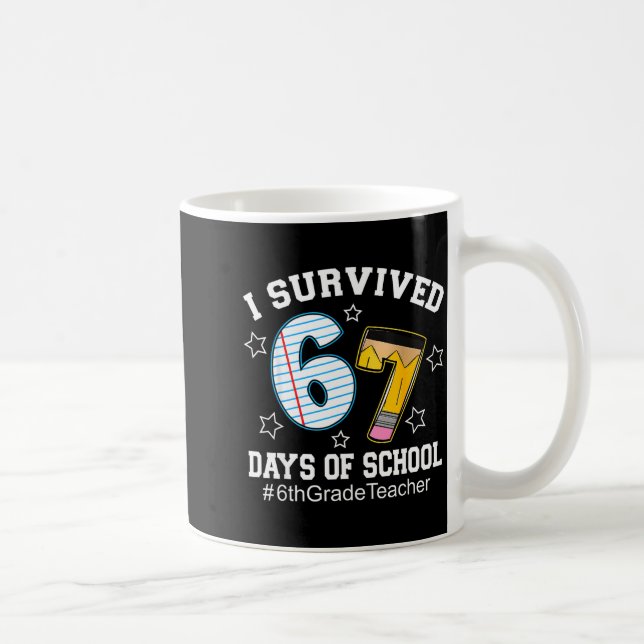 I Survived 67 Days Of School 6th Grade Teacher  Coffee Mug (Right)