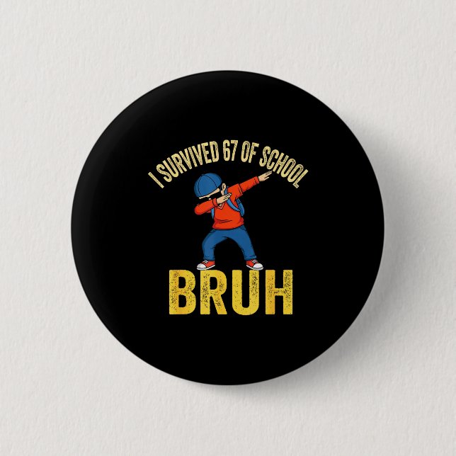I Survived 67 Days Of School Bruh Dabbing Six Seve 6 Cm Round Badge (Front)