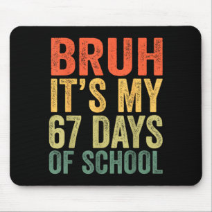 I Survived 67 Days Of School Bruh Students Six Sev Mouse Pad