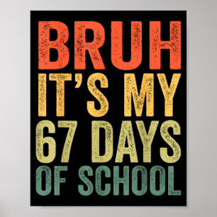 I Survived 67 Days Of School Bruh Students Six Sev Poster