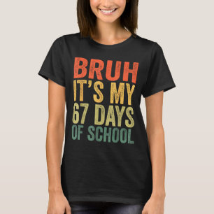 I Survived 67 Days Of School Bruh Students Six Sev T-Shirt