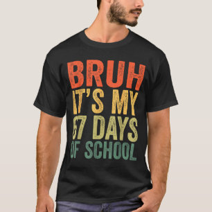I Survived 67 Days Of School Bruh Students Six Sev T-Shirt