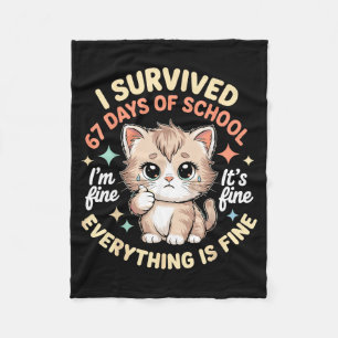 I Survived 67 Days Of School Cat It's Fine I'm Fin Fleece Blanket