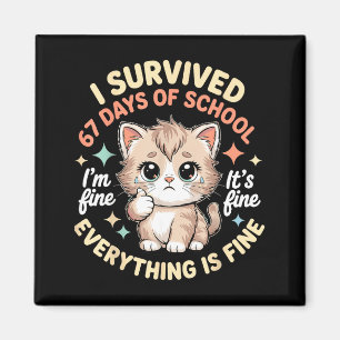 I Survived 67 Days Of School Cat It's Fine I'm Fin Magnet