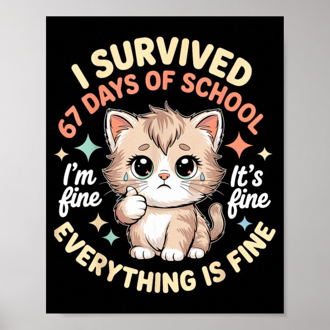 I Survived 67 Days Of School Cat It's Fine I'm Fin Poster (Front)