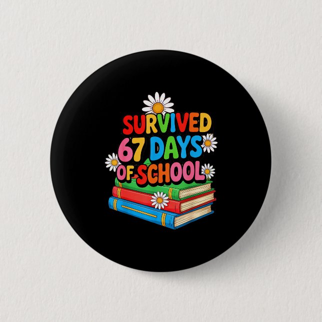 I Survived 67 Days Of School Funny 67 Teachers Stu 6 Cm Round Badge (Front)