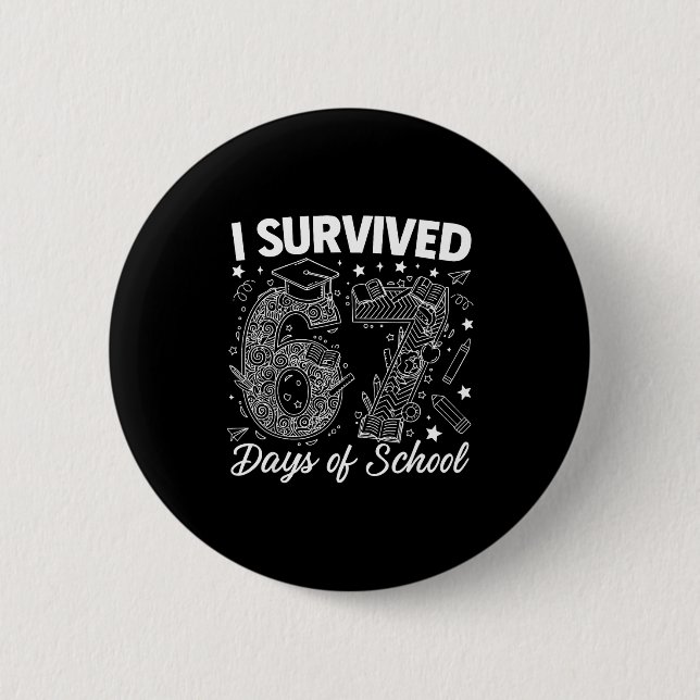 I Survived 67 Days Of School Funny 67 Teachers Stu 6 Cm Round Badge (Front)
