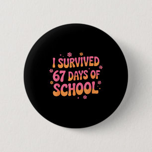 I Survived 67 Days Of School Funny 67 Teachers Stu 6 Cm Round Badge