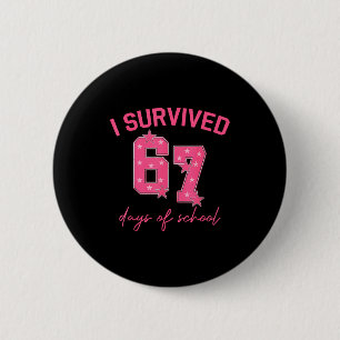 I Survived 67 Days Of School Funny 67 Teachers Stu 6 Cm Round Badge